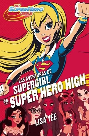 LAS AVENTURAS DE SUPERGIRL EN SUPER HERO HIGH (DC SUPER HERO GIRLS 2) | 9788490436752 | YEE, LISA | Llibreria La Font de Mimir - Llibreria online Barcelona - Comprar llibres català i castellà