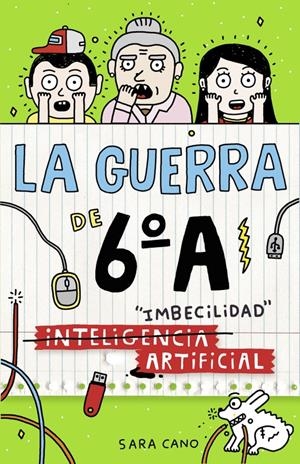 (INTELIGENCIA) IMBECILIDAD ARTIFICIAL (LA GUERRA DE 6ºA 3) | 9788420484570 | CANO, SARA | Llibreria La Font de Mimir - Llibreria online Barcelona - Comprar llibres català i castellà