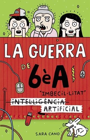 (INTEL·LIGÈNCIA) IMBECIL·LITAT ARTIFICIAL (LA GUERRA DE 6ÈA 3) | 9788420485140 | CANO, SARA | Llibreria La Font de Mimir - Llibreria online Barcelona - Comprar llibres català i castellà