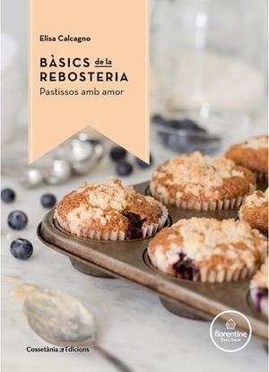 BÀSICS DE LA REBOSTERIA | 9788490344972 | CALCAGNO -, ELISA | Llibreria La Font de Mimir - Llibreria online Barcelona - Comprar llibres català i castellà