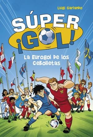 LA EUROGOL DE LOS CEBOLLETAS (SÚPER ¡GOL! 7) | 9788490436554 | GARLANDO, LUIGI | Llibreria La Font de Mimir - Llibreria online Barcelona - Comprar llibres català i castellà