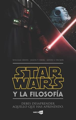 STAR WARS Y LA FILOSOFÍA | 9788416498352 | IRWIN, WILLIAM/EBERL, JASON T./DECKER, KEVIN S. | Llibreria La Font de Mimir - Llibreria online Barcelona - Comprar llibres català i castellà