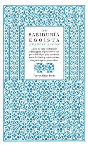 DE LA SABIDURÍA EGOÍSTA (SERIE GREAT IDEAS 13) | 9788430601004 | BACON, FRANCIS | Llibreria La Font de Mimir - Llibreria online Barcelona - Comprar llibres català i castellà