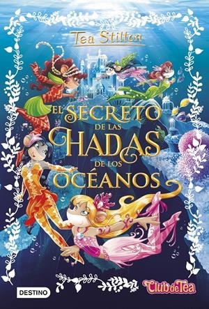 EL SECRETO DE LAS HADAS DE LOS OCÉANOS | 9788408161325 | TEA STILTON | Llibreria La Font de Mimir - Llibreria online Barcelona - Comprar llibres català i castellà