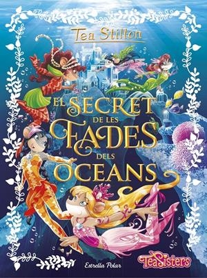EL SECRET DE LES FADES DELS OCEANS | 9788491370772 | TEA STILTON | Llibreria La Font de Mimir - Llibreria online Barcelona - Comprar llibres català i castellà