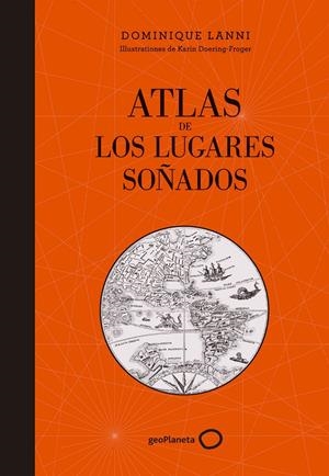 ATLAS DE LOS LUGARES SOÑADOS | 9788408152361 | DOMINIQUE LANNI | Llibreria La Font de Mimir - Llibreria online Barcelona - Comprar llibres català i castellà