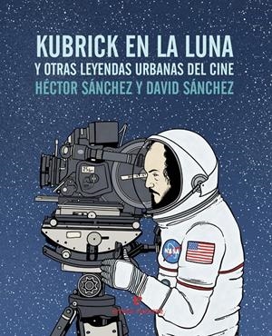 KUBRICK EN LA LUNA | 9788416544240 | SÁNCHEZ MORO, HÉCTOR | Llibreria La Font de Mimir - Llibreria online Barcelona - Comprar llibres català i castellà