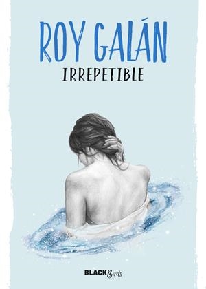 IRREPETIBLE (COLECCIÓN #BLACKBIRDS) | 9788420484617 | GALAN, ROY | Llibreria La Font de Mimir - Llibreria online Barcelona - Comprar llibres català i castellà