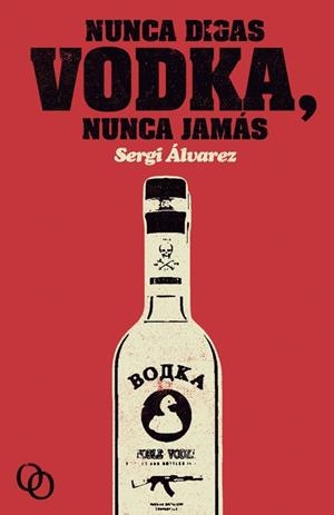 NUNCA DIGAS VODKA, NUNCA JAMÁS | 9788494318191 | ÁLVAREZ CALZADA, SERGI | Llibreria La Font de Mimir - Llibreria online Barcelona - Comprar llibres català i castellà