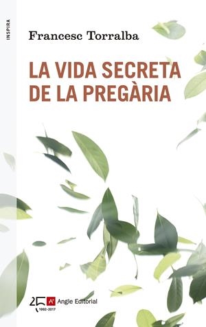 LA VIDA SECRETA DE LA PREGÀRIA | 9788415307563 | TORRALBA ROSELLÓ, FRANCESC | Llibreria La Font de Mimir - Llibreria online Barcelona - Comprar llibres català i castellà