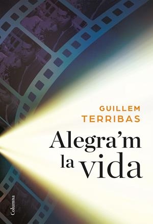 ALEGRA'M LA VIDA | 9788466422024 | GUILLEM TERRIBAS | Llibreria La Font de Mimir - Llibreria online Barcelona - Comprar llibres català i castellà