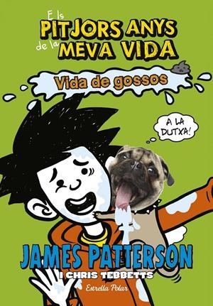 ELS PITJORS ANYS DE LA MEVA VIDA 8. VIDA DE GOSSOS | 9788491371588 | JAMES PATTERSON | Llibreria La Font de Mimir - Llibreria online Barcelona - Comprar llibres català i castellà