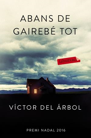ABANS DE GAIREBÉ TOT | 9788416600618 | VÍCTOR DEL ÁRBOL | Llibreria La Font de Mimir - Llibreria online Barcelona - Comprar llibres català i castellà