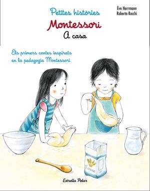 MONTESSORI. PETITES HISTÒRIES. A CASA | 9788491371762 | ÈVE HERRMANN/ROBERTA ROCCHI | Llibreria La Font de Mimir - Llibreria online Barcelona - Comprar llibres català i castellà
