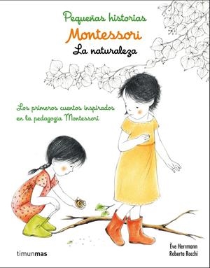 MONTESSORI. PEQUEÑAS HISTORIAS. LA NATURALEZA | 9788408167440 | ÈVE HERRMANN/ROBERTA ROCCHI | Llibreria La Font de Mimir - Llibreria online Barcelona - Comprar llibres català i castellà