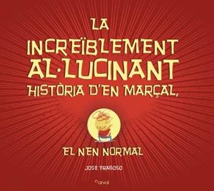 LA INCREÏBLEMENT AL-LUCINANT HISTÒRIA D?EN MARÇAL, EL NEN NORMAL | 9788494464294 | FRAGOSO, JOSÉ | Llibreria La Font de Mimir - Llibreria online Barcelona - Comprar llibres català i castellà