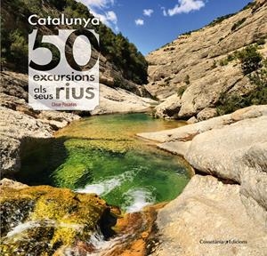 CATALUNYA: 50 EXCURSIONS ALS SEUS RIUS | 9788490345689 | PASADAS I SALAZAR, CÈSAR | Llibreria La Font de Mimir - Llibreria online Barcelona - Comprar llibres català i castellà