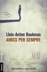 AMICS PER SEMPRE | 9788490267226 | BAULENAS SETÓ, LLUÍS-ANTON | Llibreria La Font de Mimir - Llibreria online Barcelona - Comprar llibres català i castellà