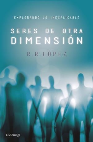 SERES DE OTRA DIMENSIÓN | 9788416694525 | R. R. LÓPEZ | Llibreria La Font de Mimir - Llibreria online Barcelona - Comprar llibres català i castellà