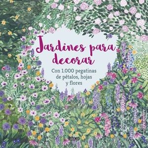 JARDINES PARA DECORAR CON 1.000 PEGATINAS DE PÉTALOS, HOJAS Y FLORES | 9788403517332 | MCKAY, ANGELA/FEDDAG, MOUNI | Llibreria La Font de Mimir - Llibreria online Barcelona - Comprar llibres català i castellà