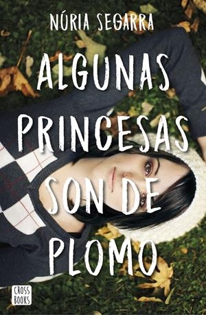 ALGUNAS PRINCESAS SON DE PLOMO | 9788408167341 | NÚRIA SEGARRA RODRÍGUEZ | Llibreria La Font de Mimir - Llibreria online Barcelona - Comprar llibres català i castellà