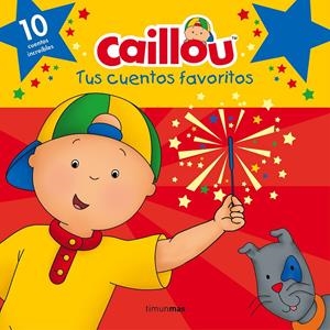 CAILLOU. TUS CUENTOS FAVORITOS | 9788408160243 | CHOUETTE PUBLISHING | Llibreria La Font de Mimir - Llibreria online Barcelona - Comprar llibres català i castellà