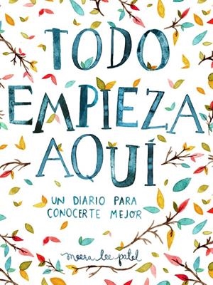 TODO EMPIEZA AQUÍ | 9788401018633 | PATEL, MEERA LEE | Llibreria La Font de Mimir - Llibreria online Barcelona - Comprar llibres català i castellà