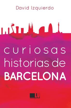 CURIOSAS HISTORIAS DE BARCELONA | 9788415372967 | IZQUIERDO, DAVID | Llibreria La Font de Mimir - Llibreria online Barcelona - Comprar llibres català i castellà