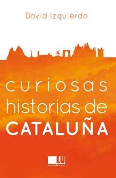 CURIOSAS HISTORIAS DE CATALUÑA | 9788416279395 | IZQUIERDO SALAS, DAVID | Llibreria La Font de Mimir - Llibreria online Barcelona - Comprar llibres català i castellà