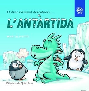 EL DRAC PASQUAL DESCOBREIX L'ANTÀRTIDA | 9788493414627 | OLIVETTI, MAX | Llibreria La Font de Mimir - Llibreria online Barcelona - Comprar llibres català i castellà