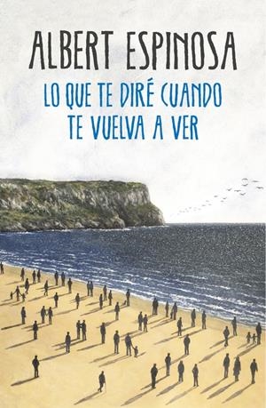 LO QUE TE DIRÉ CUANDO TE VUELVA A VER | 9788425354724 | ESPINOSA, ALBERT | Llibreria La Font de Mimir - Llibreria online Barcelona - Comprar llibres català i castellà