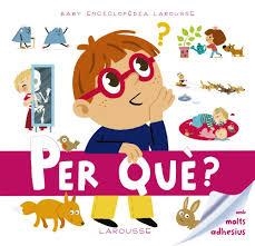 BABY ENCICLOPÈDIA. PER QUÈ? | 9788416641093 | LAROUSSE EDITORIAL | Llibreria La Font de Mimir - Llibreria online Barcelona - Comprar llibres català i castellà