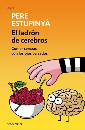 EL LADRÓN DE CEREBROS. COMER CEREZAS CON LOS OJOS CERRADOS | 9788466339445 | ESTUPINYA, PERE | Llibreria La Font de Mimir - Llibreria online Barcelona - Comprar llibres català i castellà