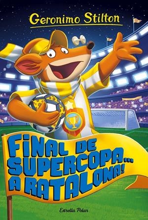 FINAL DE SUPERCOPA... A RATALONA! | 9788491371502 | GERONIMO STILTON | Llibreria La Font de Mimir - Llibreria online Barcelona - Comprar llibres català i castellà