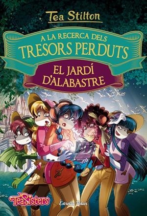 A LA RECERCA DELS TRESORS PERDUTS: EL JARDÍ D'ALABASTRE | 9788491372158 | TEA STILTON | Llibreria La Font de Mimir - Llibreria online Barcelona - Comprar llibres català i castellà