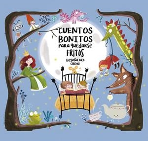 CUENTOS BONITOS PARA QUEDARSE FRITOS | 9788448847814 | ORO, BEGOÑA/CUCHU | Llibreria La Font de Mimir - Llibreria online Barcelona - Comprar llibres català i castellà
