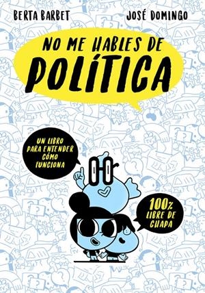 NO ME HABLES DE... POLITICA | 9788490437780 | BERTA BARBET/JOSÉ DOMINGO | Llibreria La Font de Mimir - Llibreria online Barcelona - Comprar llibres català i castellà
