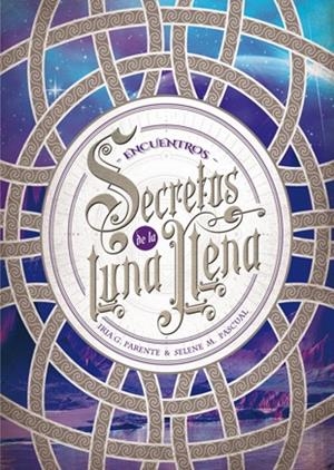 SECRETOS DE LA LUNA LLENA 2. ENCUENTROS | 9788424659974 | PARENTE, IRIA G./PASCUAL, SELENE M. | Llibreria La Font de Mimir - Llibreria online Barcelona - Comprar llibres català i castellà