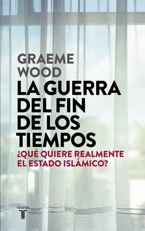 LA GUERRA DEL FIN DE LOS TIEMPOS | 9788430618026 | GRAEME WOOD | Llibreria La Font de Mimir - Llibreria online Barcelona - Comprar llibres català i castellà