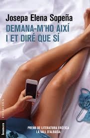DEMANA-M'HO AIXÍ I ET DIRÉ QUE SÍ | 9788490267431 | SOPEÑA I FEU, JOSEPA ELENA | Llibreria La Font de Mimir - Llibreria online Barcelona - Comprar llibres català i castellà