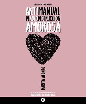 ANTIMANUAL DE AUTODESTRUCCION AMOROSA | 9788403517721 | MARITA ALONSO | Llibreria La Font de Mimir - Llibreria online Barcelona - Comprar llibres català i castellà