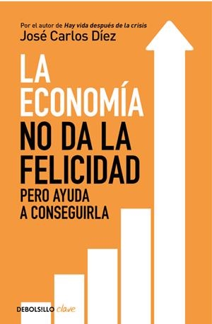LA ECONOMÍA NO DA LA FELICIDAD | 9788466341820 | JOSÉ CARLOS DÍEZ | Llibreria La Font de Mimir - Llibreria online Barcelona - Comprar llibres català i castellà