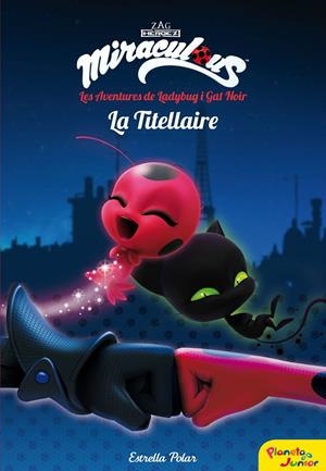 MIRACULOUS. LES AVENTURES DE LADYBUG. LA TITELLAIRE | 9788491373025 | PRODIGIOSA-MIRACULOUS | Llibreria La Font de Mimir - Llibreria online Barcelona - Comprar llibres català i castellà