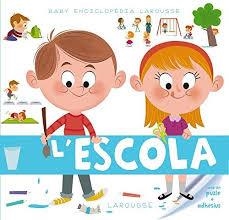 BABY ENCICLOPÈDIA. L ' ESCOLA | 9788415785989 | LAROUSSE EDITORIAL | Llibreria La Font de Mimir - Llibreria online Barcelona - Comprar llibres català i castellà