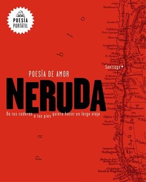 POESÍA DE AMOR. DE TUS CADERAS A TUS PIES QUIERO HACER UN LARGO VIAJE | 9788439733164 | PABLO NERUDA | Llibreria La Font de Mimir - Llibreria online Barcelona - Comprar llibres català i castellà