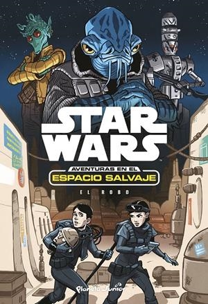STAR WARS. AVENTURAS EN EL ESPACIO SALVAJE. EL ROBO | 9788408173434 | STAR WARS | Llibreria La Font de Mimir - Llibreria online Barcelona - Comprar llibres català i castellà