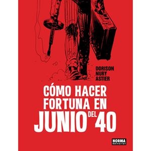 CÓMO HACER FORTUNA EN JUNIO DEL 40 | 9788467926248 | DORISON, XAVIER/ NURY, FABIEN/ ASTIER, LAURENT | Llibreria La Font de Mimir - Llibreria online Barcelona - Comprar llibres català i castellà