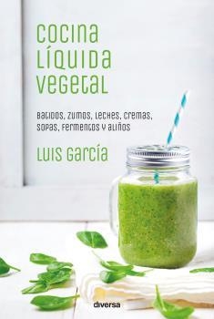 COCINA LÍQUIDA VEGETAL | 9788494716324 | GARCÍA SANZ, LUIS | Llibreria La Font de Mimir - Llibreria online Barcelona - Comprar llibres català i castellà
