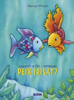 JUGUEM A FET I AMAGAR, PEIX IRISAT? (EL PEIX IRISAT) | 9788448848866 | MARCUS PFISTER | Llibreria La Font de Mimir - Llibreria online Barcelona - Comprar llibres català i castellà