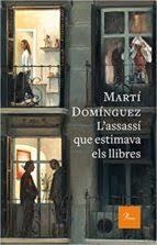 L'ASSASSÍ QUE ESTIMAVA ELS LLIBRES | 9788475886787 | DOMÍNGUEZ, MARTÍ | Llibreria La Font de Mimir - Llibreria online Barcelona - Comprar llibres català i castellà